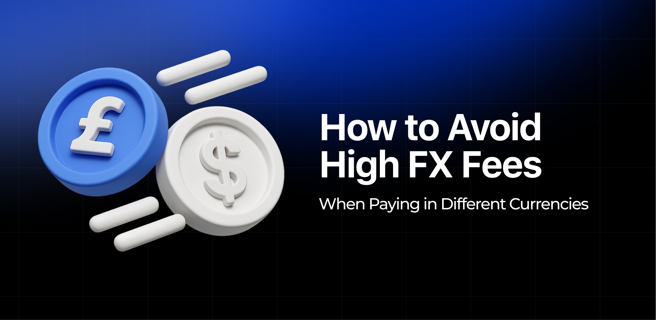 How to Avoid High FX Fees When Paying in Different Currencies