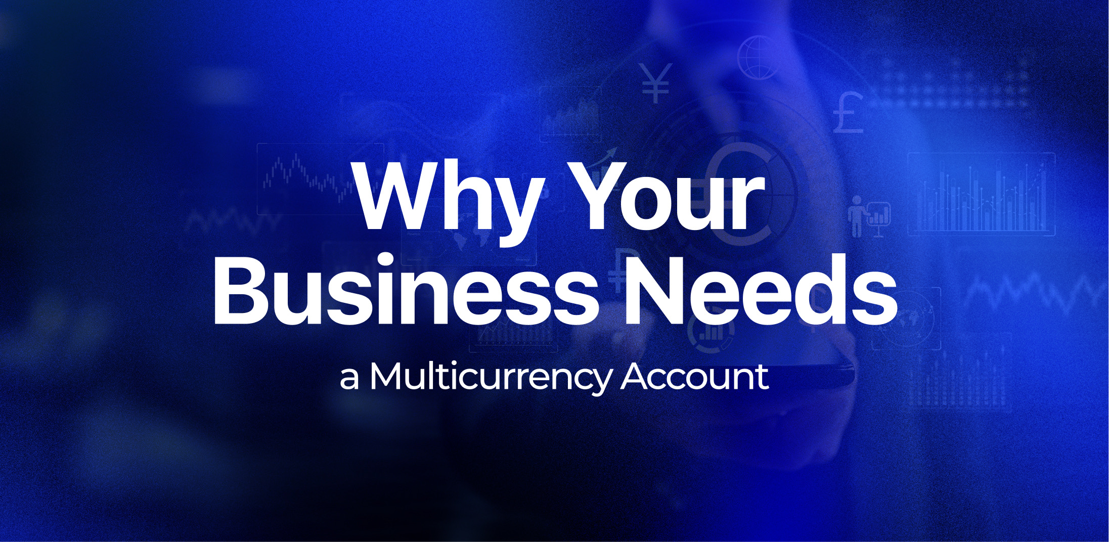 Why Your Business Needs a Multicurrency Account