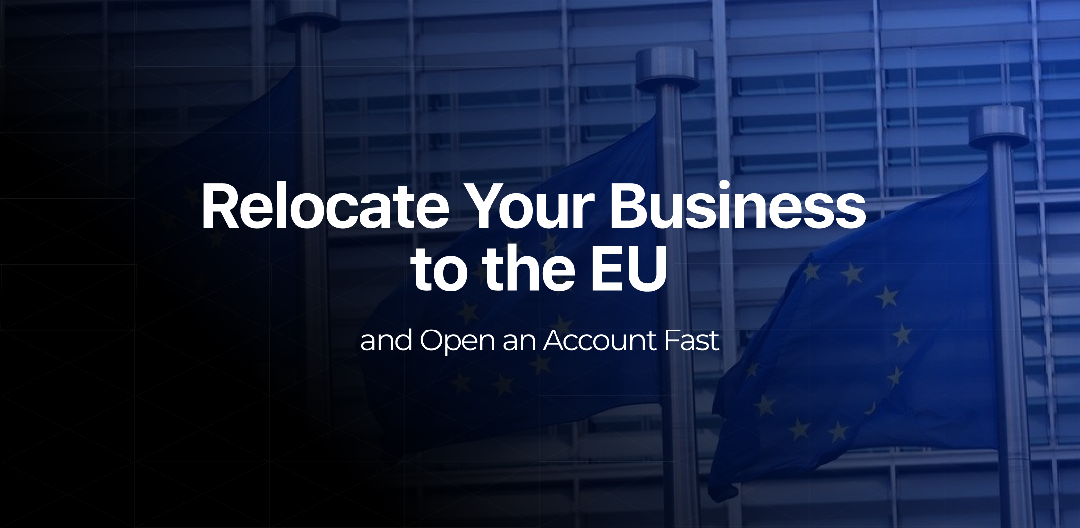 Relocate Your Business to the EU and Open an Account Fast